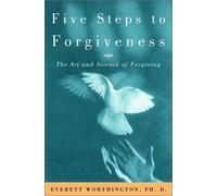 Five Steps to Forgiveness: The Art and Science of Forgiving