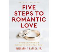 Five Steps to Romantic Love - A Workbook for Readers of His Needs, Her Needs and Love Busters
