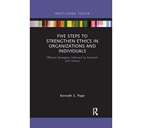 Five Steps to Strengthen Ethics in Organizations and Individuals: Effective Strategies Informed by Research and History
