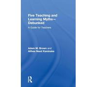 Five Teaching and Learning Myths-Debunked: A Guide for Teachers