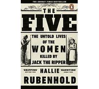 Five The Untold Lives of the Women Killed by Jack the Ripper - New b - P555z