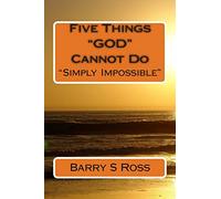 Five Things "GOD" Cannot Do: "Simply Impossible!"
