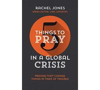 Five Things to Pray in a Global Crisis: Prayers that Change Things in Times of Trouble (5 Things)