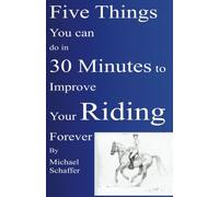 Five Things You Can Do in 30 Minutes to Improve Your Riding Forever