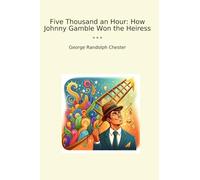 Five Thousand an Hour: How Johnny Gamble Won the Heiress (Classic Books)