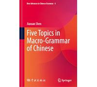 Five Topics in Macro-Grammar of Chinese (New Advances in Chinese Grammar, 4)