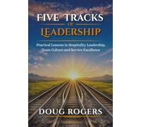 Five Tracks of Leadership: Practical Lessons in Hospitality Leadership, Team Culture, and Service Excellence