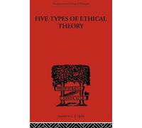 Five Types of Ethical Theory (International Library of Philosophy)