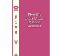 Five W’s Bible Study Journal (Pink): Sixty scripture & twenty sermon notes pages for your Spiritual Journey, Daily Devotional & Note-Taking space - Perfect Faith-Based Gift for Men & Women
