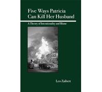 Five Ways Patricia Can Kill Her Husband: A Theory of Intentionality and Blame