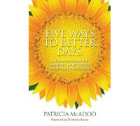 Five Ways to Better Days: A Compendium of Writing and Other Wellness Practices