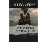 Five Weeks in a Balloon: Or, Journeys And Discoveries In Africa By Three Englishmen. - The Original Unabridged Novel