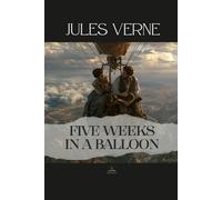 Five Weeks in a Balloon: Or, Journeys And Discoveries In Africa By Three Englishmen. - The Original Unabridged Novel