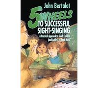 Five Wheels to Successful Sight-Singing: A Practical Approach to Teach Children and Adults to Read Music