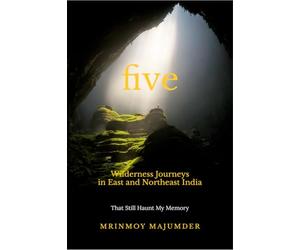 Five Wilderness Journeys in East and Northeast India: That Still Haunt My Memory