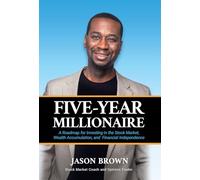 Five-Year Millionaire: A Roadmap for Investing in the Stock Market, Wealth Accumulation, and Financial Independence