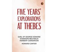 Five Years' Explorations at Thebes