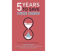 Five Years to Save the Irish Church: Talks from the National Columba Books Conference