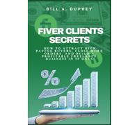 FIVER CLIENTS SECRETS: How to Attract High-Paying Buyers, Close More Orders, and Build a Profitable Freelance Business in 90 Days