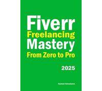 Fiverr Freelancing Mastery, From Zero to Pro: Earn More, Work Smarter, and Build a Sustainable Freelance Career (Instagram & Fiverr Freelancing)