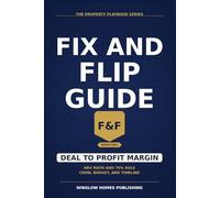 Fix and Flip Guide, The Property Playbook Series: Step by Step from Deal Sourcing to Closing the Sale, with Renovation Budgets, ARV Math, and Real ... (The Property Playbook for Investors)