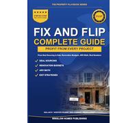 Fix and Flip Guide, The Property Playbook Series: Step by Step from Deal Sourcing to Closing the Sale, with Renovation Budgets, ARV Math, and Real ... (The Property Playbook for Investors)