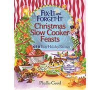 Fix-It and Forget-It Christmas Slow Cooker Feasts: 650 Easy Holiday Recipes