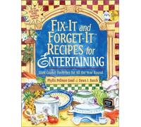 Fix-It and Forget-It Recipes for Entertaining: Slow Cooker Favorites for All the Year Round