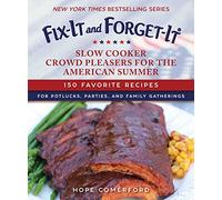 Fix-It and Forget-It Slow Cooker Crowd Pleasers for the American Summer: 150 Favorite Recipes for Potlucks, Parties, and Family Gatherings