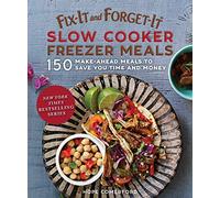 Fix-It and Forget-It Slow Cooker Freezer Meals: 150 Make-Ahead Meals to Save You Time and Money