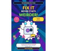 Fix It Before It Gets Weirder!: The Impossible Fix-It Files: 72 Ridiculous Rescue Missions, Wacky Inventions & Doodle Challenges for Kids Ages 7-12