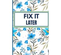 Fix It Later: A Man’s Scribble Journal: 100 Pages for Things You Might Forget