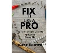Fix it Like a Pro: The Homeowner's Guide to Appliance Repair (DIY)