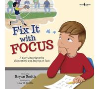 Fix It with Focus: A Story about Ignoring Distractions and Staying on Task (Executive Function): 9