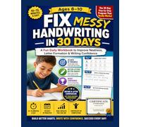 FIX MESSY HANDWRITING IN 30 DAYS: A Fun Daily Workbook for Kids Ages 8-10 to Improve Neatness, Letter Formation & Writing Confidence in Just 10-15 Minutes a Day