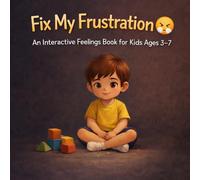 Fix My Frustration: An Interactive Feelings Book for Kids Ages 3-7: Help Children Manage Frustration and Stay Calm Through Fun Actions Like Breathing, ... and Trying Again (Fix My Feelings Series)