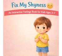 Fix My Shyness: An Interactive Feelings Book for Kids Ages 3-7: Help Children Build Confidence and Express Themselves Through Fun Actions Like ... and Saying Hello (Fix My Feelings Series)