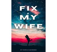 Fix My Wife: Becoming the Husband God Intended for His Daughter
