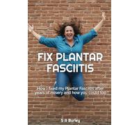 Fix Plantar Fasciitis: How I fixed my Plantar Fasciitis after years of misery and how you could too