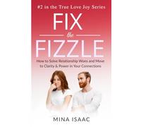 Fix The Fizzle: How to Solve Relationship Woes And Move to Clarity & Power in Your Connections (True Love Joy)