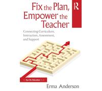 Fix the Plan, Empower the Teacher : Connecting Curriculum, Instruction, Assessment, and Support