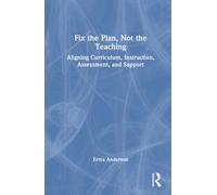 Fix the Plan, Empower the Teacher : Connecting Curriculum, Instruction, Assessment, and Support