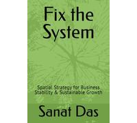 Fix the System: Spatial Strategy for Business Stability & Sustainable Growth (The Spatial Wealth & Stability Series)