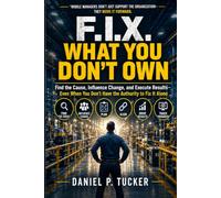 Fix What You Don't Own: How One Manager Creates Change Beyond His Department-and Transforms Performance Across the Organization