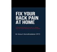 Fix Your Back Pain at Home: A Physiotherapist's Proven 4-Week Plan for Desk Workers and Homemakers