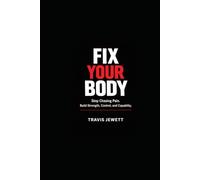 Fix Your Body: Stop Chasing Pain. Build Strength, Control, and Capability.