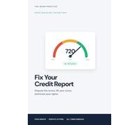 Fix Your Credit Report: The Playbook for Disputing Errors and Raising Your Score the Right Way (The Good Practice)