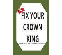 Fix Your Crown King!!: Reflections of a Man Who Never Breaks, the Man Behind the Mask A journal for men who goes through a lot but have no shoulder to lean on.