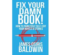 Fix Your Damn Book!: How to Painlessly Edit Your Novels & Stories
