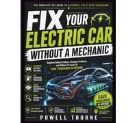 Fix Your Electric Car Without a Mechanic: Diagnose Battery Failures, Charging Problems, and Hidden EV Issues to Save Thousands in Repairs